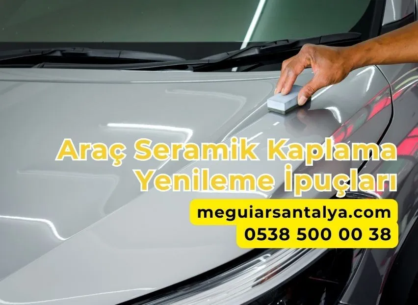 Araç Seramik Kaplama Yenileme İpuçları